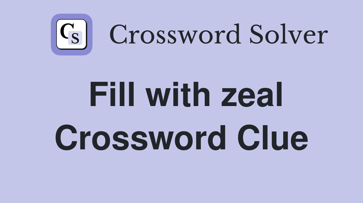 Fill with zeal Crossword Clue Answers Crossword Solver